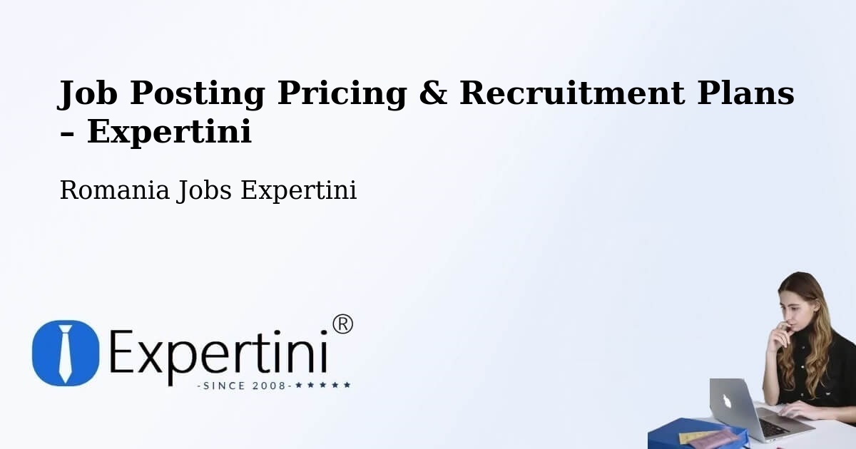 Job Posting Pricing & Recruitment Plans – Ioneşti - Ioneşti, Romania Jobs Expertini